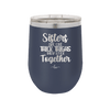 Sisters Are Like Thick Thighs They Stick Together 1 - Laser Engraved Stainless Steel Drinkware - 1513 -
