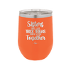 Sisters Are Like Thick Thighs They Stick Together 1 - Laser Engraved Stainless Steel Drinkware - 1513 -