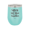Sisters Are Like Thick Thighs They Stick Together 1 - Laser Engraved Stainless Steel Drinkware - 1513 -