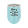 Sisters Are Like Thick Thighs They Stick Together 1 - Laser Engraved Stainless Steel Drinkware - 1513 -
