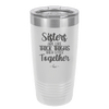 Sisters Are Like Thick Thighs They Stick Together 1 - Laser Engraved Stainless Steel Drinkware - 1513 -