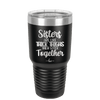 Sisters Are Like Thick Thighs They Stick Together 1 - Laser Engraved Stainless Steel Drinkware - 1513 -