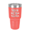 Sisters Are Like Thick Thighs They Stick Together 1 - Laser Engraved Stainless Steel Drinkware - 1513 -