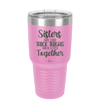 Sisters Are Like Thick Thighs They Stick Together 1 - Laser Engraved Stainless Steel Drinkware - 1513 -
