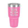 Sisters Are Like Thick Thighs They Stick Together 1 - Laser Engraved Stainless Steel Drinkware - 1513 -