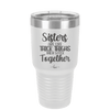 Sisters Are Like Thick Thighs They Stick Together 1 - Laser Engraved Stainless Steel Drinkware - 1513 -