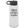 Sisters Are Like Thick Thighs They Stick Together 1 - Laser Engraved Stainless Steel Drinkware - 1513 -