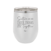 Sisters Are Like Thick Thighs They Stick Together 2 - Laser Engraved Stainless Steel Drinkware - 1514 -