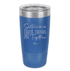 Sisters Are Like Thick Thighs They Stick Together 2 - Laser Engraved Stainless Steel Drinkware - 1514 -