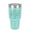 Sisters Are Like Thick Thighs They Stick Together 2 - Laser Engraved Stainless Steel Drinkware - 1514 -