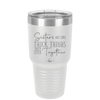 Sisters Are Like Thick Thighs They Stick Together 2 - Laser Engraved Stainless Steel Drinkware - 1514 -