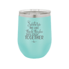 Sisters Are Like Thick Thighs They Stick Together 3 - Laser Engraved Stainless Steel Drinkware - 1515 -