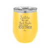 Sisters Are Like Thick Thighs They Stick Together 3 - Laser Engraved Stainless Steel Drinkware - 1515 -