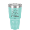 Sisters Are Like Thick Thighs They Stick Together 3 - Laser Engraved Stainless Steel Drinkware - 1515 -