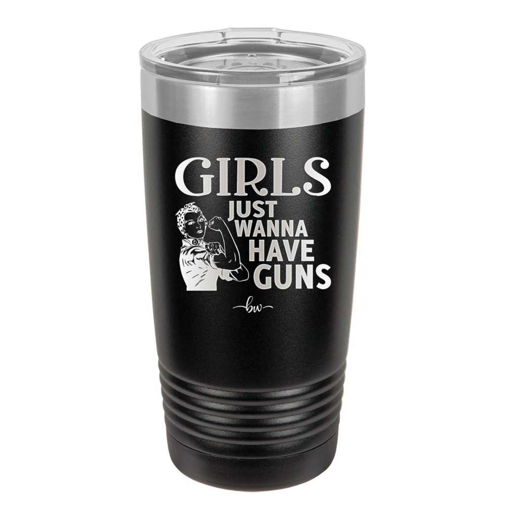 Girls Just Wanna Have Guns - Laser Engraved Stainless Steel Drinkware - 1531 -