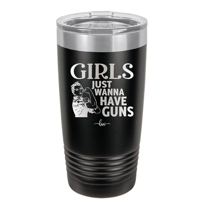 Girls Just Wanna Have Guns - Laser Engraved Stainless Steel Drinkware - 1531 -