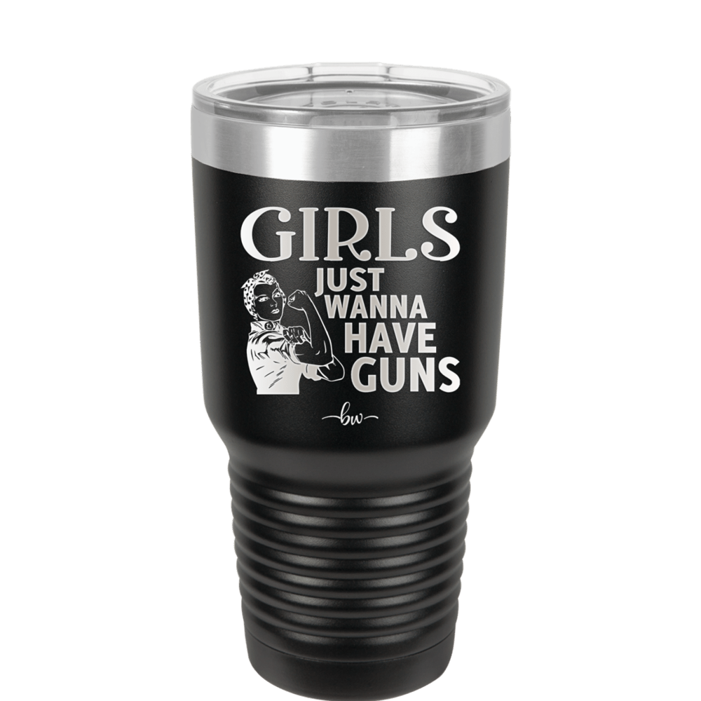 Girls Just Wanna Have Guns - Laser Engraved Stainless Steel Drinkware - 1531 -