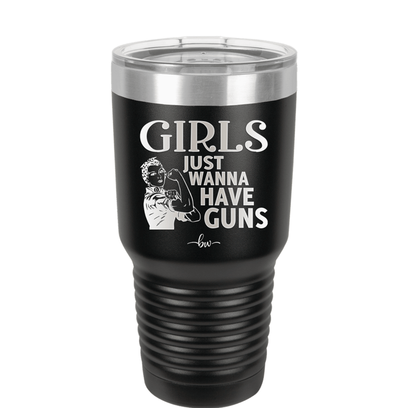 Girls Just Wanna Have Guns - Laser Engraved Stainless Steel Drinkware - 1531 -