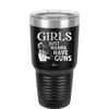 Girls Just Wanna Have Guns - Laser Engraved Stainless Steel Drinkware - 1531 -