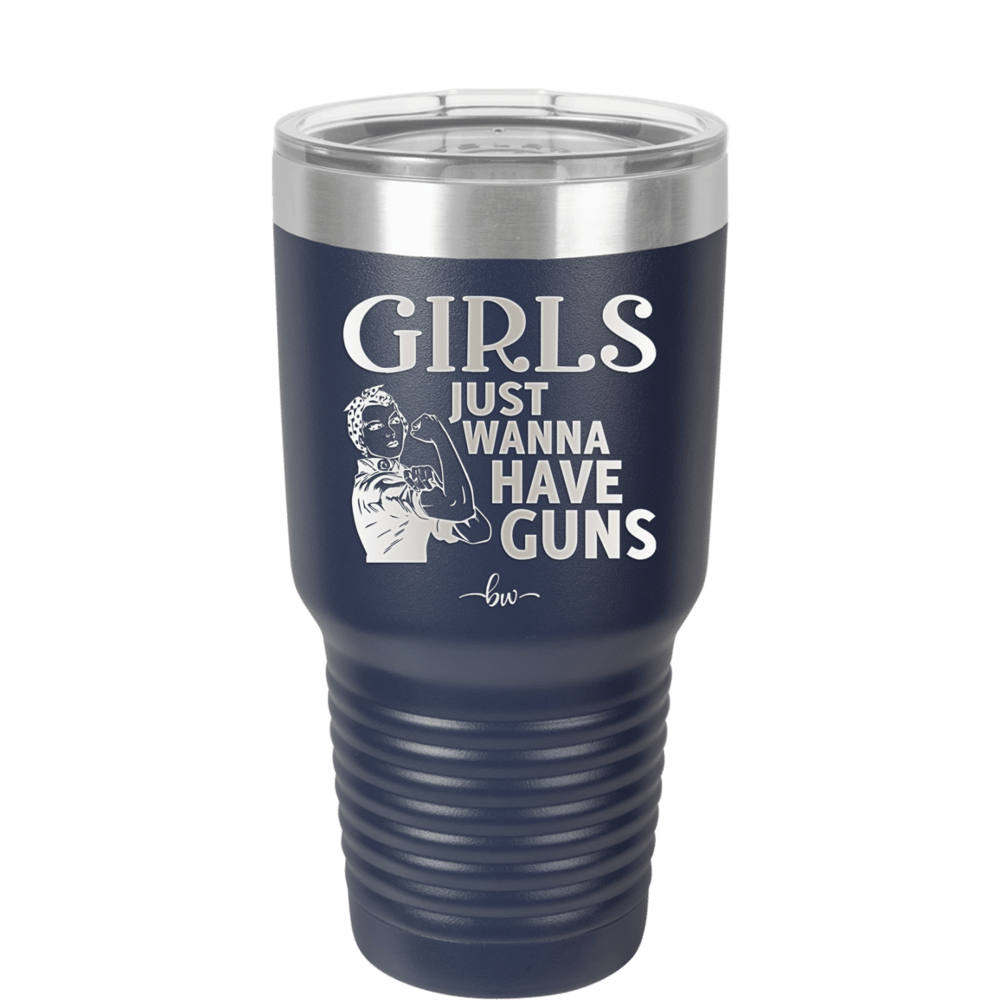 Girls Just Wanna Have Guns - Laser Engraved Stainless Steel Drinkware - 1531 -