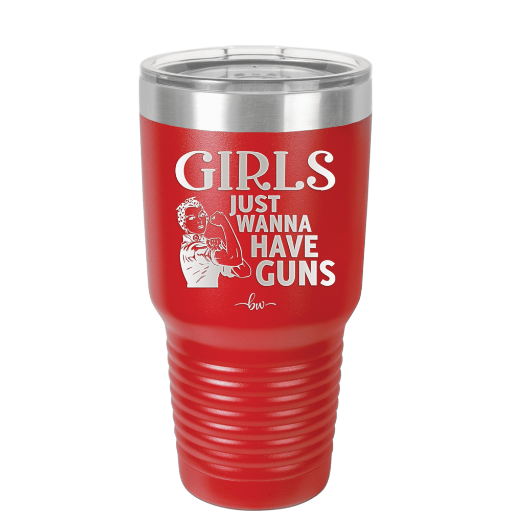 Girls Just Wanna Have Guns - Laser Engraved Stainless Steel Drinkware - 1531 -