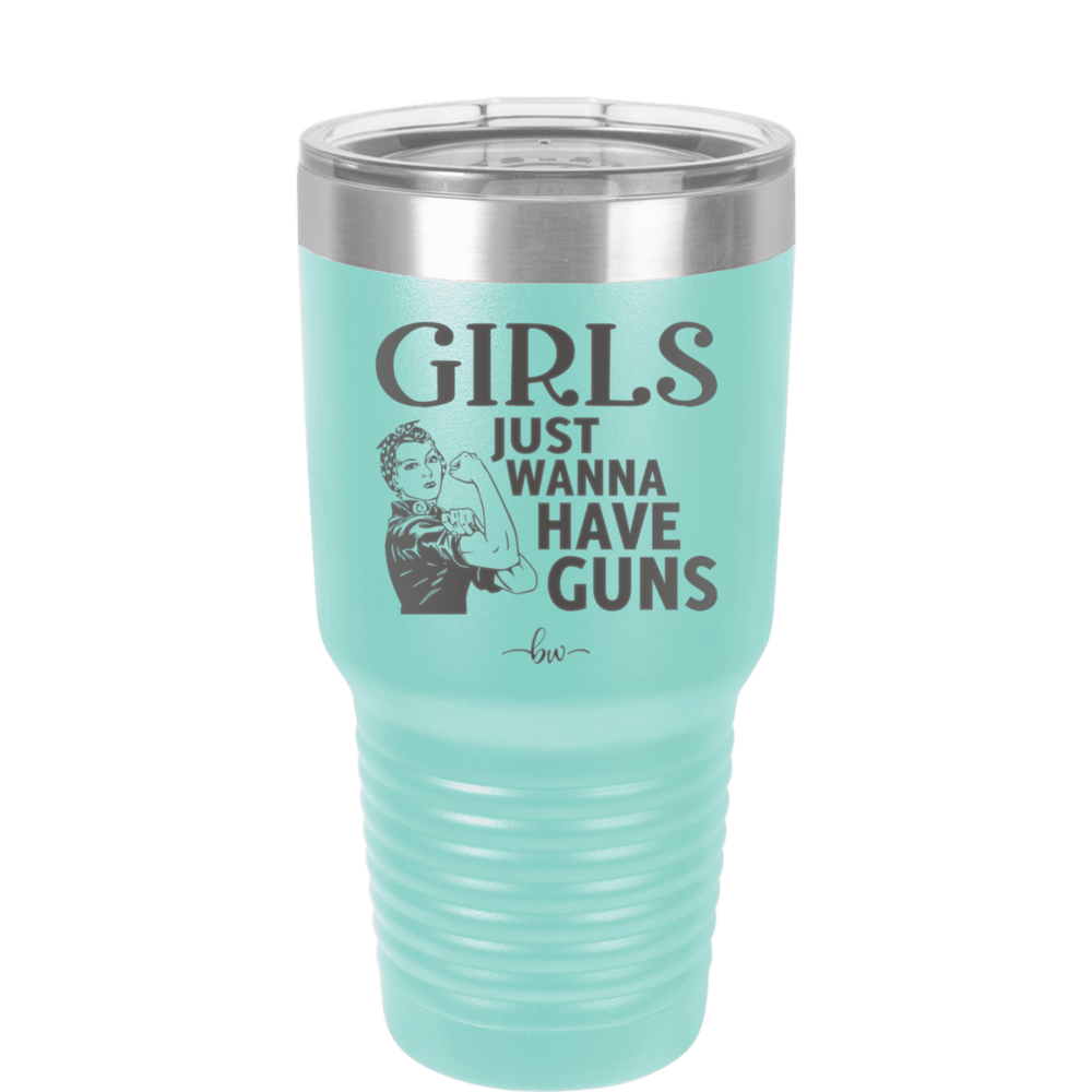 Girls Just Wanna Have Guns - Laser Engraved Stainless Steel Drinkware - 1531 -