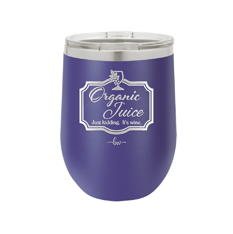 Organic Juice Just Kidding its Wine - Laser Engraved Stainless Steel Drinkware - 1602 -