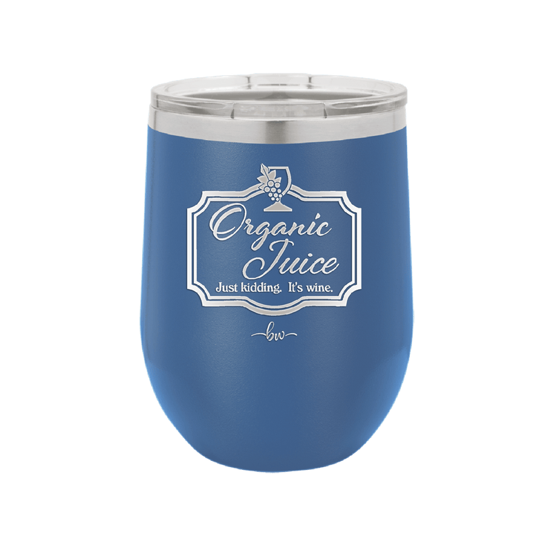 Organic Juice Just Kidding its Wine - Laser Engraved Stainless Steel Drinkware - 1602 -