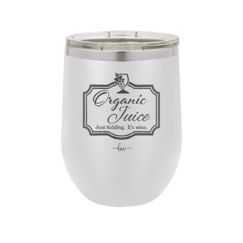 Organic Juice Just Kidding its Wine - Laser Engraved Stainless Steel Drinkware - 1602 -