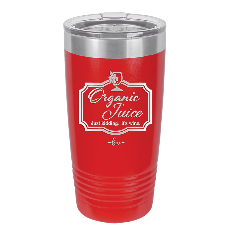 Organic Juice Just Kidding its Wine - Laser Engraved Stainless Steel Drinkware - 1602 -