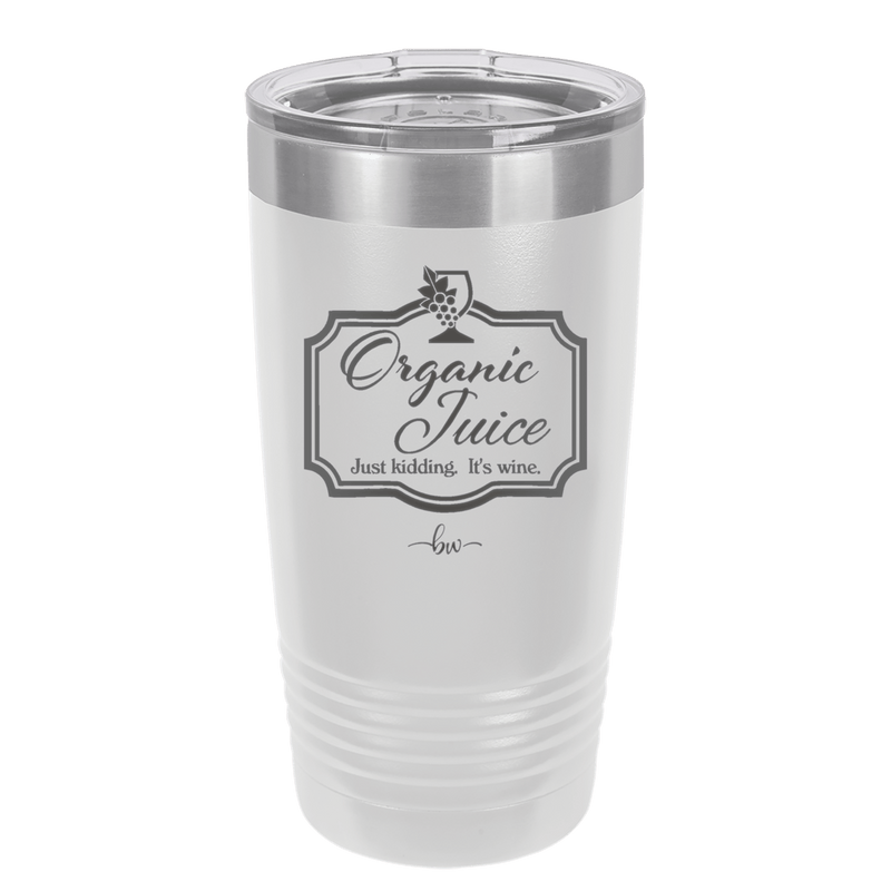 Organic Juice Just Kidding its Wine - Laser Engraved Stainless Steel Drinkware - 1602 -