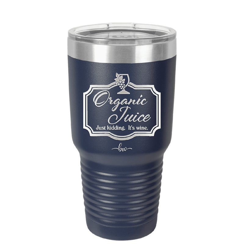 Organic Juice Just Kidding its Wine - Laser Engraved Stainless Steel Drinkware - 1602 -