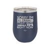 Sorry I Am So Cranky I Am Just in My Terrible 30s Right Now - Laser Engraved Stainless Steel Drinkware - 1627 -
