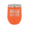 Sorry I Am So Cranky I Am Just in My Terrible 30s Right Now - Laser Engraved Stainless Steel Drinkware - 1627 -