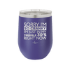 Sorry I Am So Cranky I Am Just in My Terrible 30s Right Now - Laser Engraved Stainless Steel Drinkware - 1627 -
