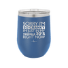 Sorry I Am So Cranky I Am Just in My Terrible 30s Right Now - Laser Engraved Stainless Steel Drinkware - 1627 -
