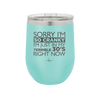 Sorry I Am So Cranky I Am Just in My Terrible 30s Right Now - Laser Engraved Stainless Steel Drinkware - 1627 -