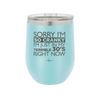 Sorry I Am So Cranky I Am Just in My Terrible 30s Right Now - Laser Engraved Stainless Steel Drinkware - 1627 -