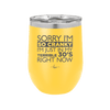 Sorry I Am So Cranky I Am Just in My Terrible 30s Right Now - Laser Engraved Stainless Steel Drinkware - 1627 -