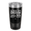 Sorry I Am So Cranky I Am Just in My Terrible 30s Right Now - Laser Engraved Stainless Steel Drinkware - 1627 -