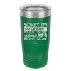 Sorry I Am So Cranky I Am Just in My Terrible 30s Right Now - Laser Engraved Stainless Steel Drinkware - 1627 -