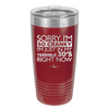 Sorry I Am So Cranky I Am Just in My Terrible 30s Right Now - Laser Engraved Stainless Steel Drinkware - 1627 -