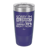Sorry I Am So Cranky I Am Just in My Terrible 30s Right Now - Laser Engraved Stainless Steel Drinkware - 1627 -