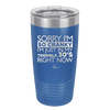 Sorry I Am So Cranky I Am Just in My Terrible 30s Right Now - Laser Engraved Stainless Steel Drinkware - 1627 -