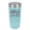 Sorry I Am So Cranky I Am Just in My Terrible 30s Right Now - Laser Engraved Stainless Steel Drinkware - 1627 -
