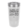 Sorry I Am So Cranky I Am Just in My Terrible 30s Right Now - Laser Engraved Stainless Steel Drinkware - 1627 -