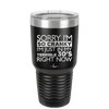 Sorry I Am So Cranky I Am Just in My Terrible 30s Right Now - Laser Engraved Stainless Steel Drinkware - 1627 -
