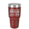 Sorry I Am So Cranky I Am Just in My Terrible 30s Right Now - Laser Engraved Stainless Steel Drinkware - 1627 -