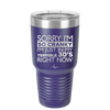 Sorry I Am So Cranky I Am Just in My Terrible 30s Right Now - Laser Engraved Stainless Steel Drinkware - 1627 -