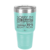 Sorry I Am So Cranky I Am Just in My Terrible 30s Right Now - Laser Engraved Stainless Steel Drinkware - 1627 -